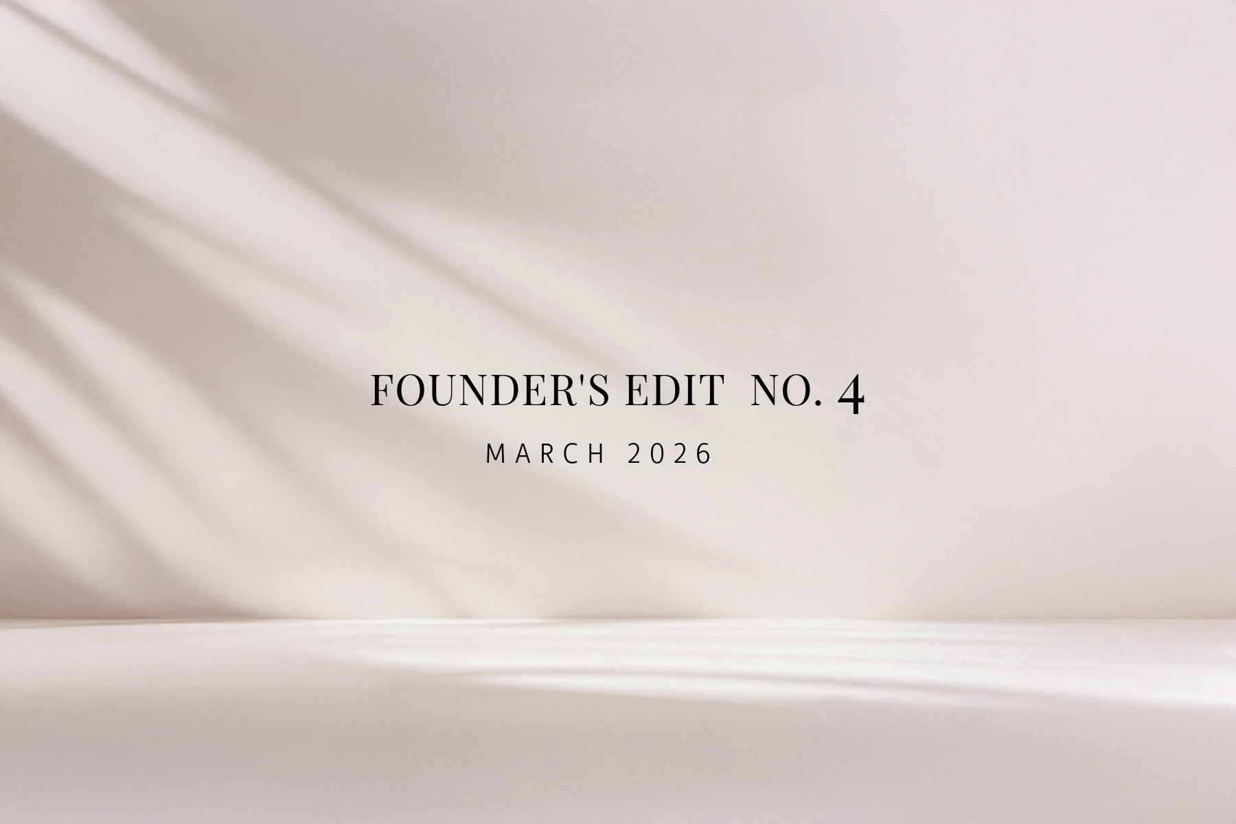Founder’s Edit No. 04 | MARCH